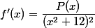 f'(x)=\dfrac{P(x)}{(x^2+12)^2}